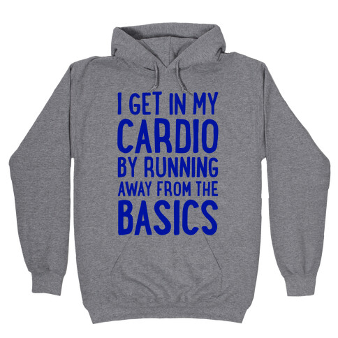 I Get In My Cardio By Running Away From The Basics Hooded Sweatshirt