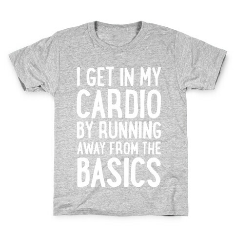 I Get In My Cardio By Running Away From The Basics Kids T-Shirt