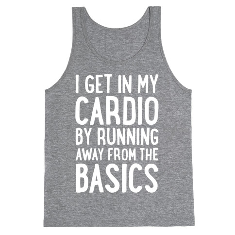 I Get In My Cardio By Running Away From The Basics Tank Top