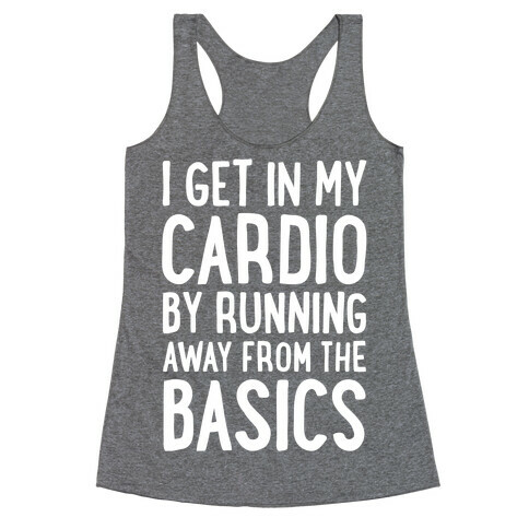 I Get In My Cardio By Running Away From The Basics Racerback Tank Top