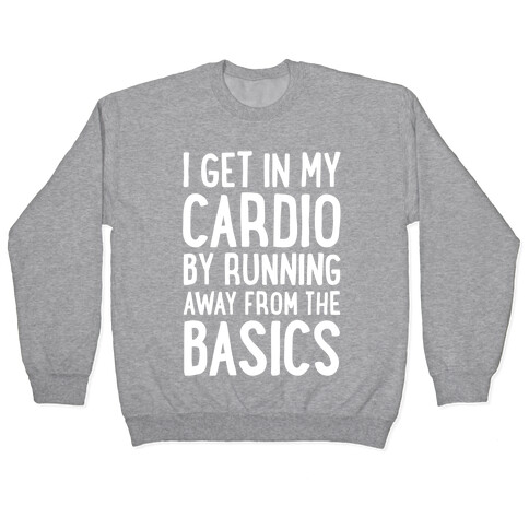 I Get In My Cardio By Running Away From The Basics Pullover