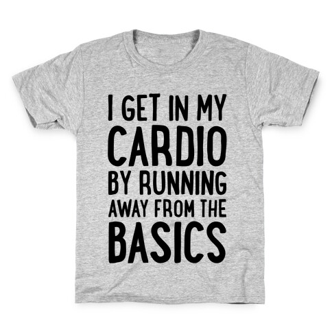 I Get In My Cardio By Running Away From The Basics Kids T-Shirt