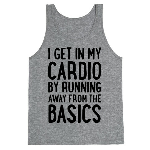 I Get In My Cardio By Running Away From The Basics Tank Top
