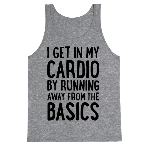 I Get In My Cardio By Running Away From The Basics Tank Top