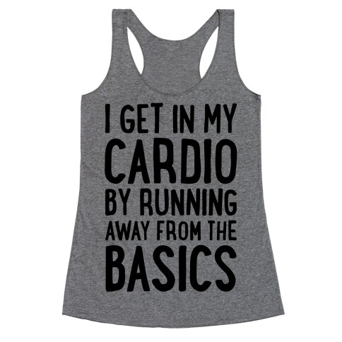 I Get In My Cardio By Running Away From The Basics Racerback Tank Top
