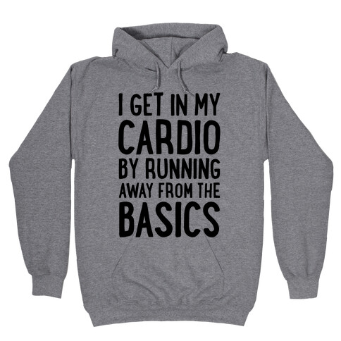 I Get In My Cardio By Running Away From The Basics Hooded Sweatshirt