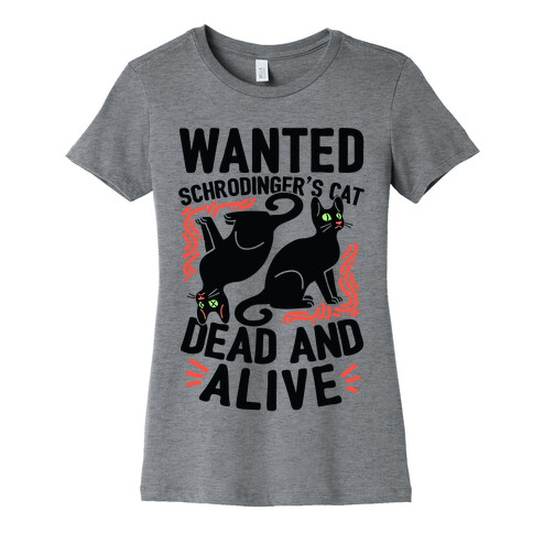 Wanted: Schrodinger's Cat, Dead And Alive Womens T-Shirt