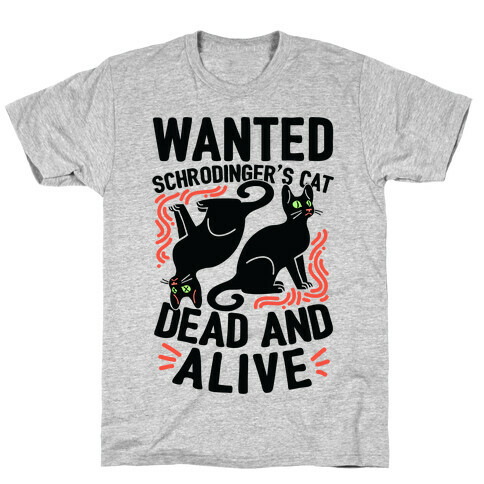 Wanted: Schrodinger's Cat, Dead And Alive T-Shirt