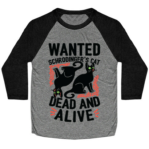 Wanted: Schrodinger's Cat, Dead And Alive Baseball Tee