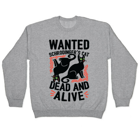 Wanted: Schrodinger's Cat, Dead And Alive Pullover