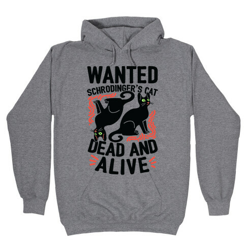 Wanted: Schrodinger's Cat, Dead And Alive Hooded Sweatshirt