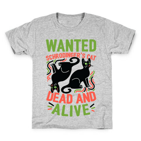 Wanted: Schrodinger's Cat, Dead And Alive Kids T-Shirt