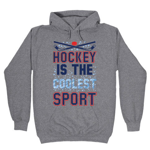 Hockey Is The Coolest Sport Hooded Sweatshirt