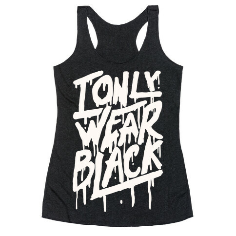 I Only Wear Black Racerback Tank Top