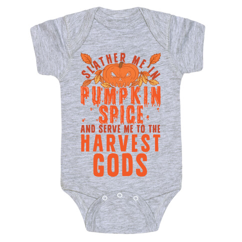 Slather Me In Pumpkin Spice And Serve Me To The Harvest Gods Baby One-Piece