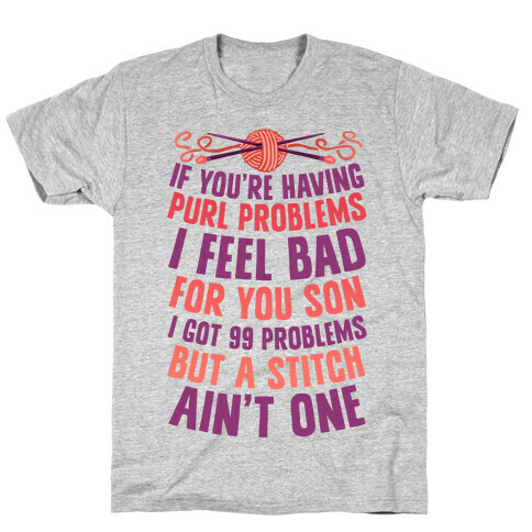 If You're Having Purl Problems I Feel Bad For You Son T-Shirt