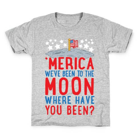 'Merica We've Been To The Moon Where Have You Been? Kids T-Shirt