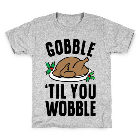 Gobble Til You Wobble Kids T-Shirt