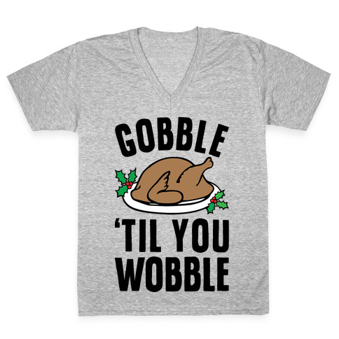 Gobble Til You Wobble V-Neck Tee Shirt