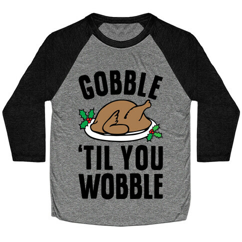 Gobble Til You Wobble Baseball Tee