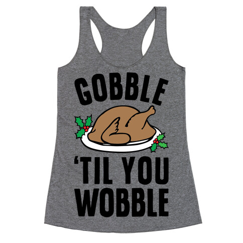 Gobble Til You Wobble Racerback Tank Top