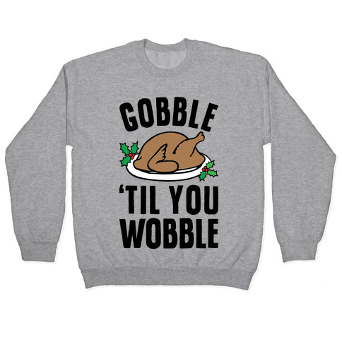 Gobble Til You Wobble Pullover