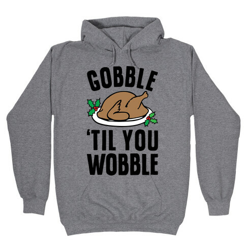 Gobble Til You Wobble Hooded Sweatshirt