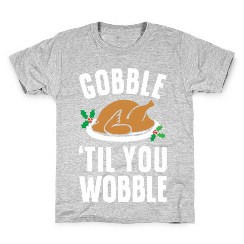 Gobble Til You Wobble Kids T-Shirt