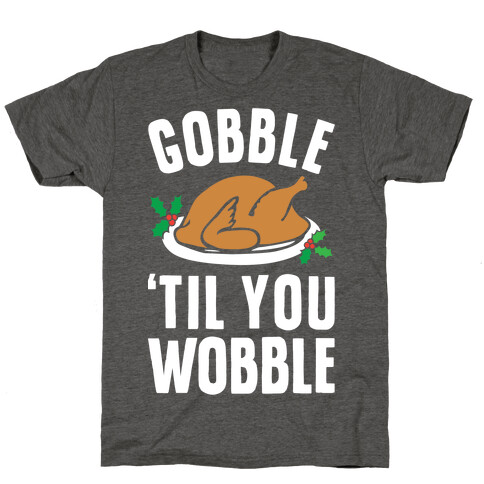 Gobble Til You Wobble T-Shirt