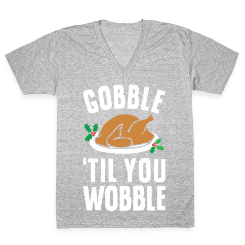 Gobble Til You Wobble V-Neck Tee Shirt