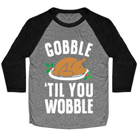 Gobble Til You Wobble Baseball Tee