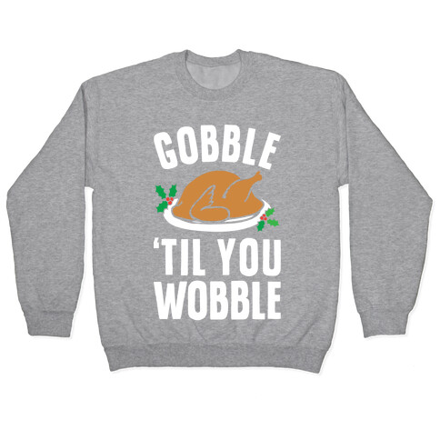 Gobble Til You Wobble Pullover