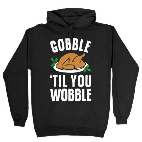 Gobble Til You Wobble Hooded Sweatshirt