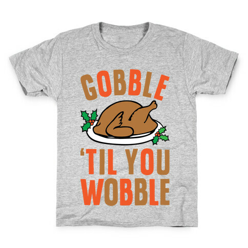 Gobble Til You Wobble Kids T-Shirt