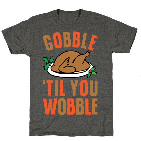 Gobble Til You Wobble T-Shirt
