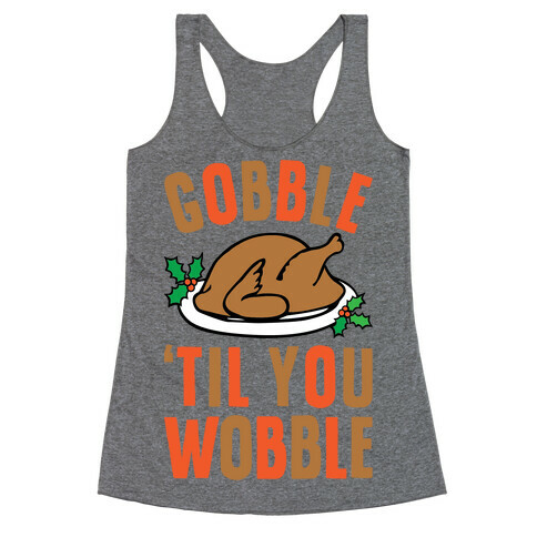 Gobble Til You Wobble Racerback Tank Top