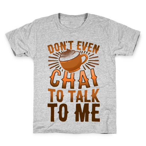 Don't Even Chai To Talk To Me Kids T-Shirt