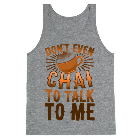 Don't Even Chai To Talk To Me Tank Top