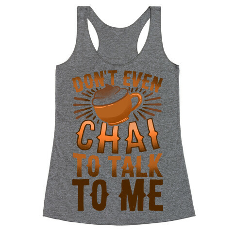 Don't Even Chai To Talk To Me Racerback Tank Top