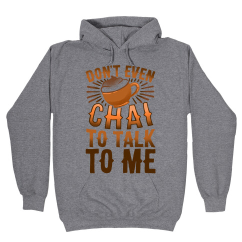 Don't Even Chai To Talk To Me Hooded Sweatshirt