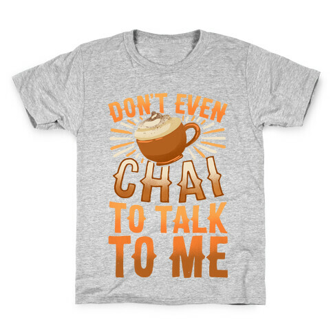 Don't Even Chai To Talk To Me Kids T-Shirt