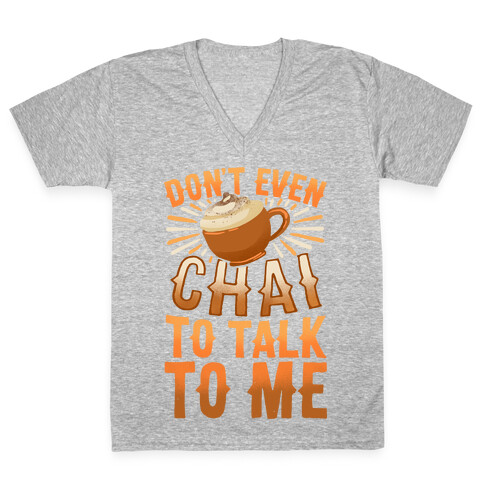 Don't Even Chai To Talk To Me V-Neck Tee Shirt