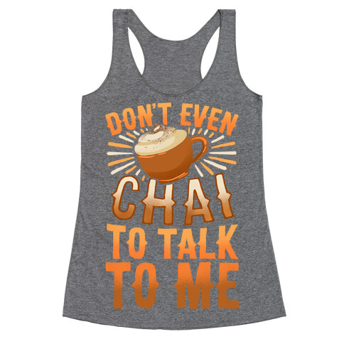 Don't Even Chai To Talk To Me Racerback Tank Top