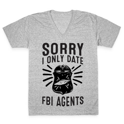 Sorry I Only Date FBI Agents (X-Files) V-Neck Tee Shirt