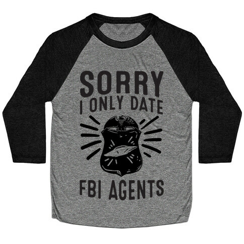Sorry I Only Date FBI Agents (X-Files) Baseball Tee