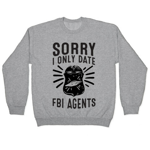 Sorry I Only Date FBI Agents (X-Files) Pullover