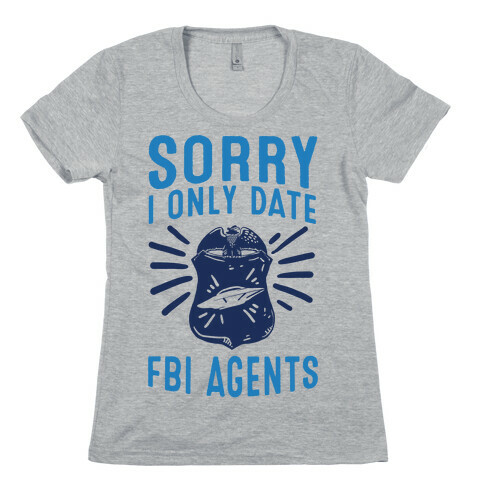 Sorry I Only Date FBI Agents (X-Files) Womens T-Shirt