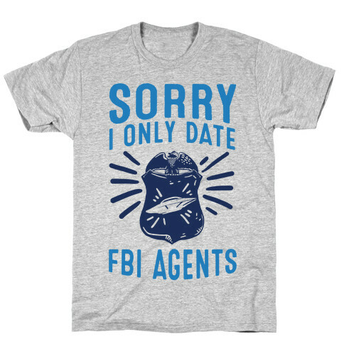 Sorry I Only Date FBI Agents (X-Files) T-Shirt