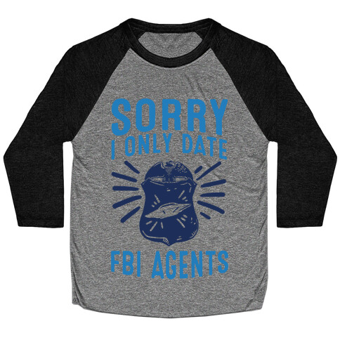 Sorry I Only Date FBI Agents (X-Files) Baseball Tee