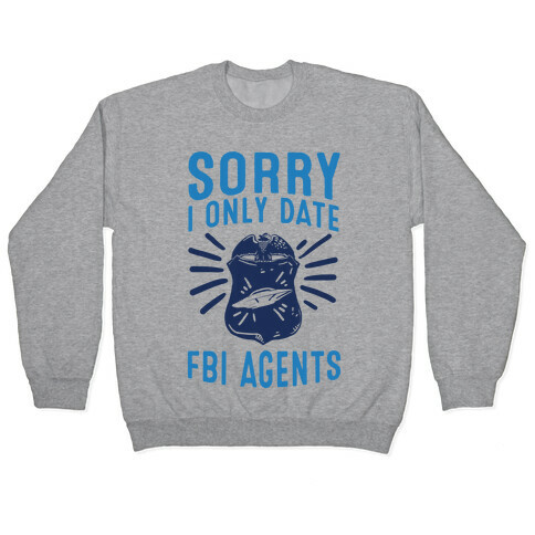 Sorry I Only Date FBI Agents (X-Files) Pullover